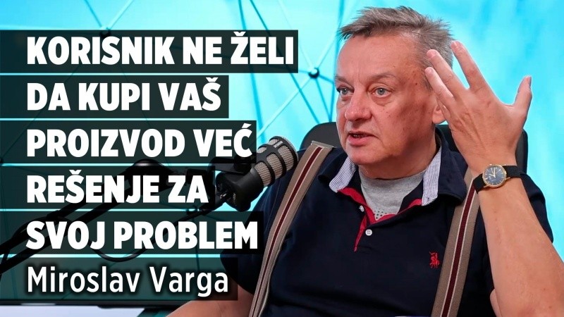 PC Press video: Korisnik ne želi da kupi vaš proizvod već rešenje za svoj problem!, Miroslav Varga