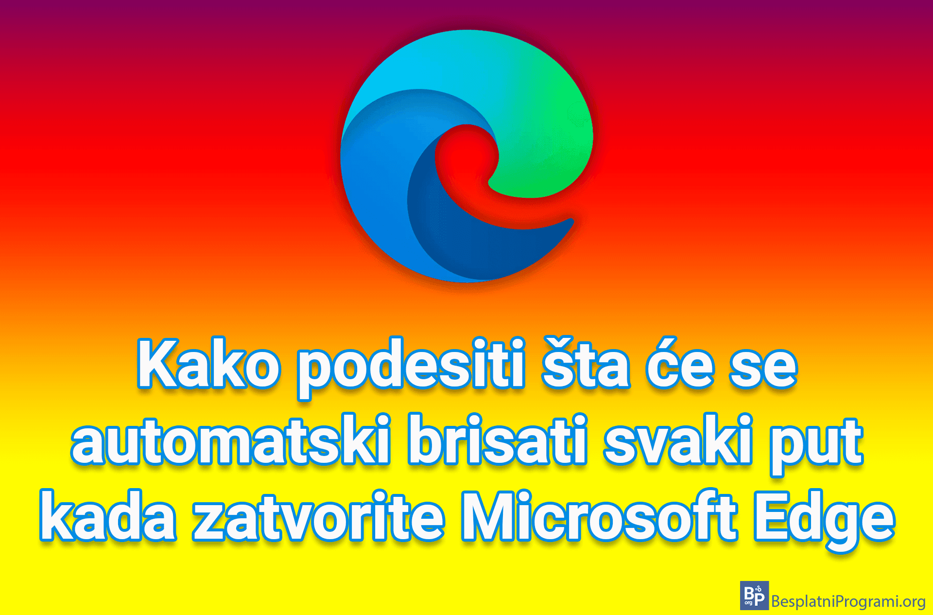 Kako podesiti šta će se automatski brisati svaki put kada zatvorite Microsoft Edge