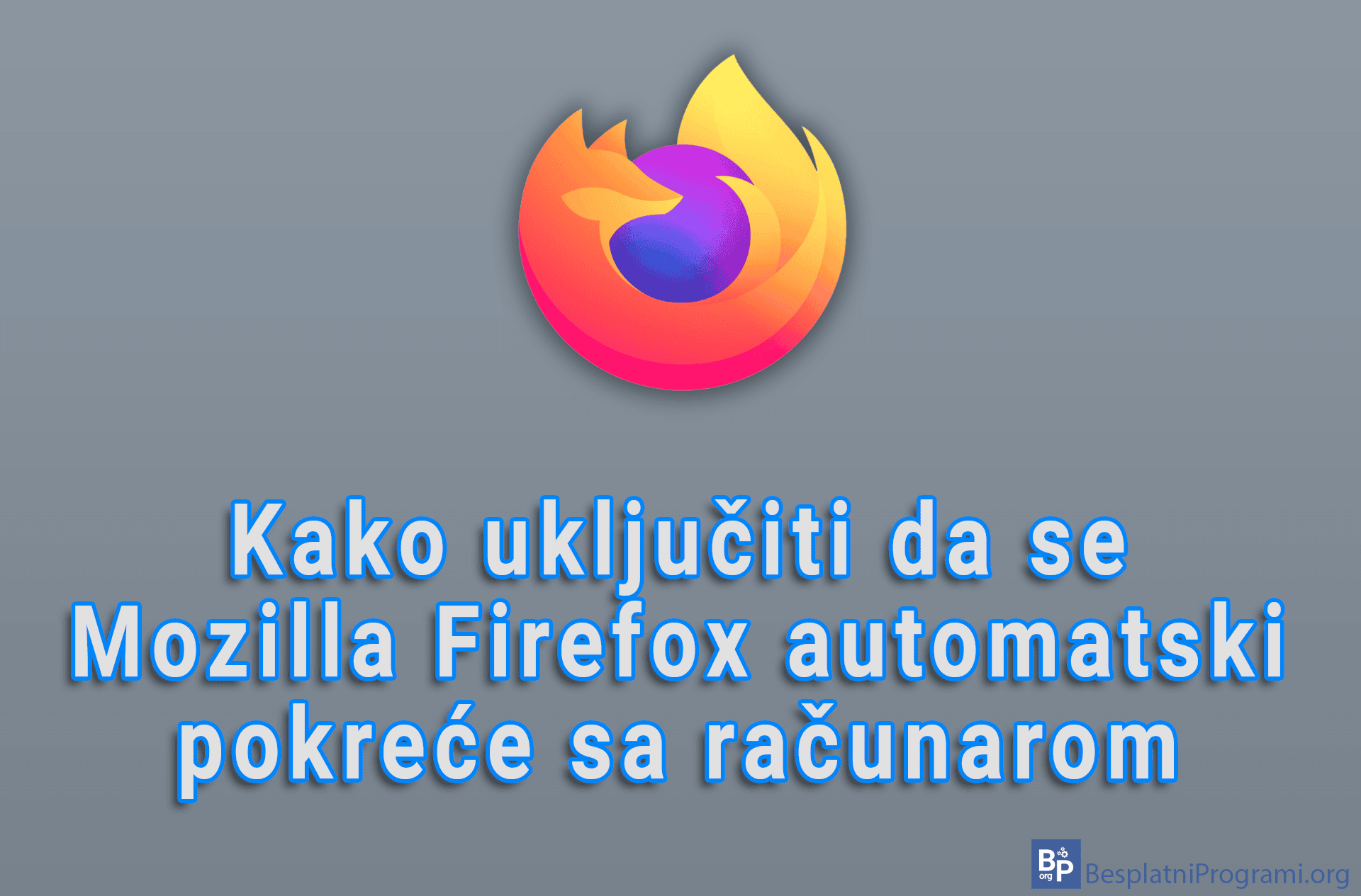 Kako uključiti da se Mozilla Firefox automatski pokreće sa računarom