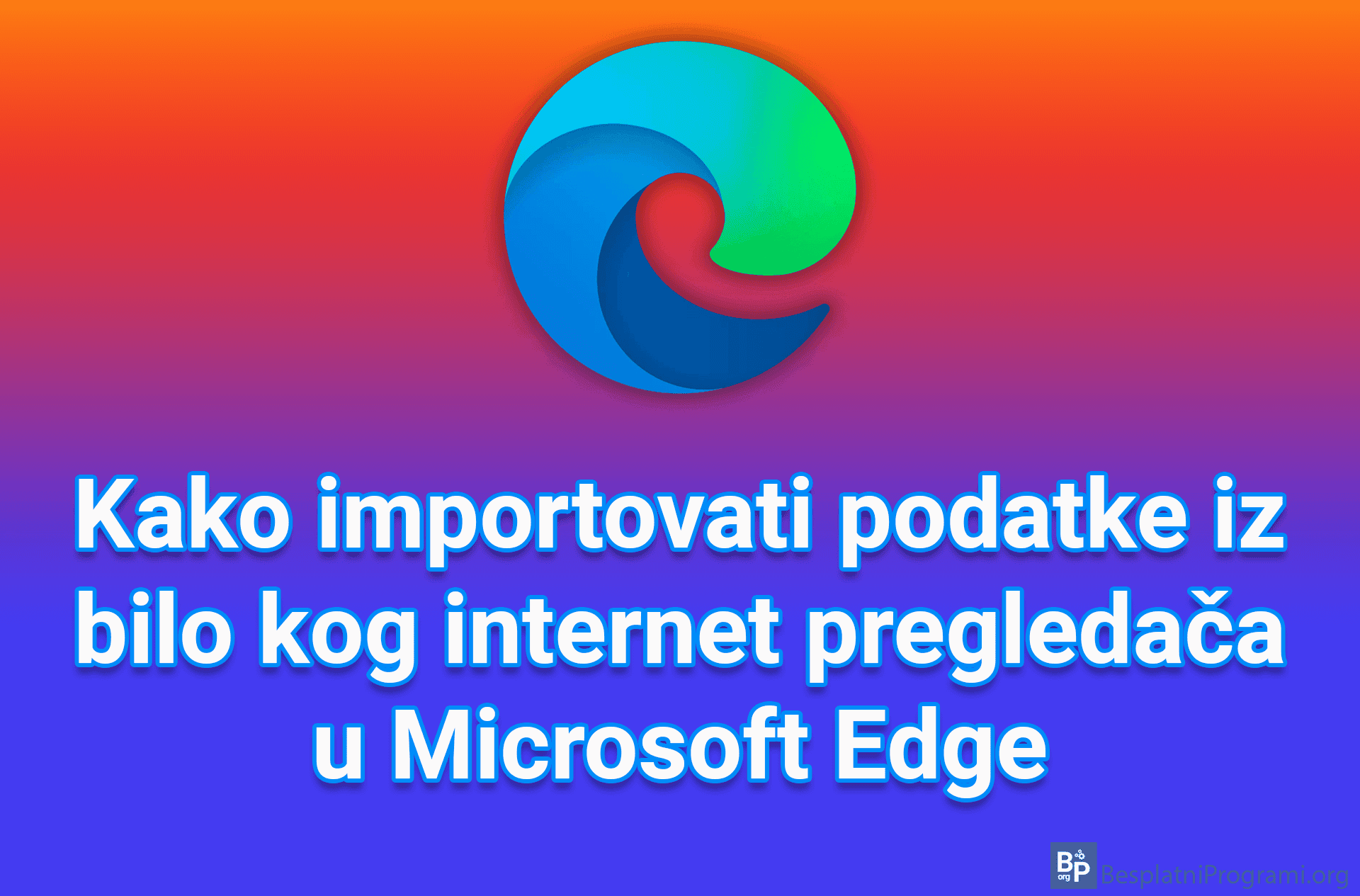 Kako importovati podatke iz bilo kog internet pregledača u Microsoft Edge